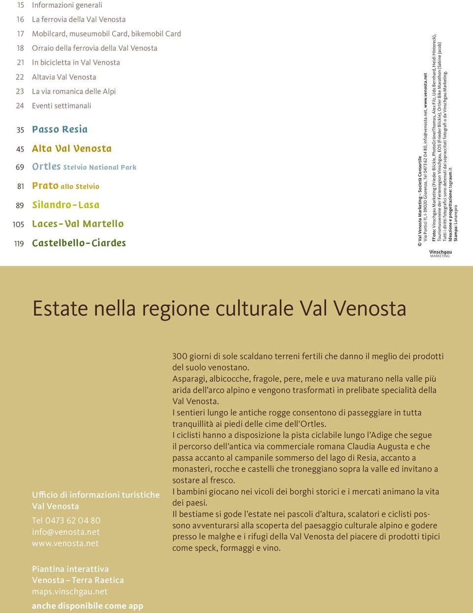 Castelbello Ciardes Val Venosta Marketing Società Consortile Via Portici 11, I-39020 Glorenza, Tel 0473 62 04 80, info@venosta.