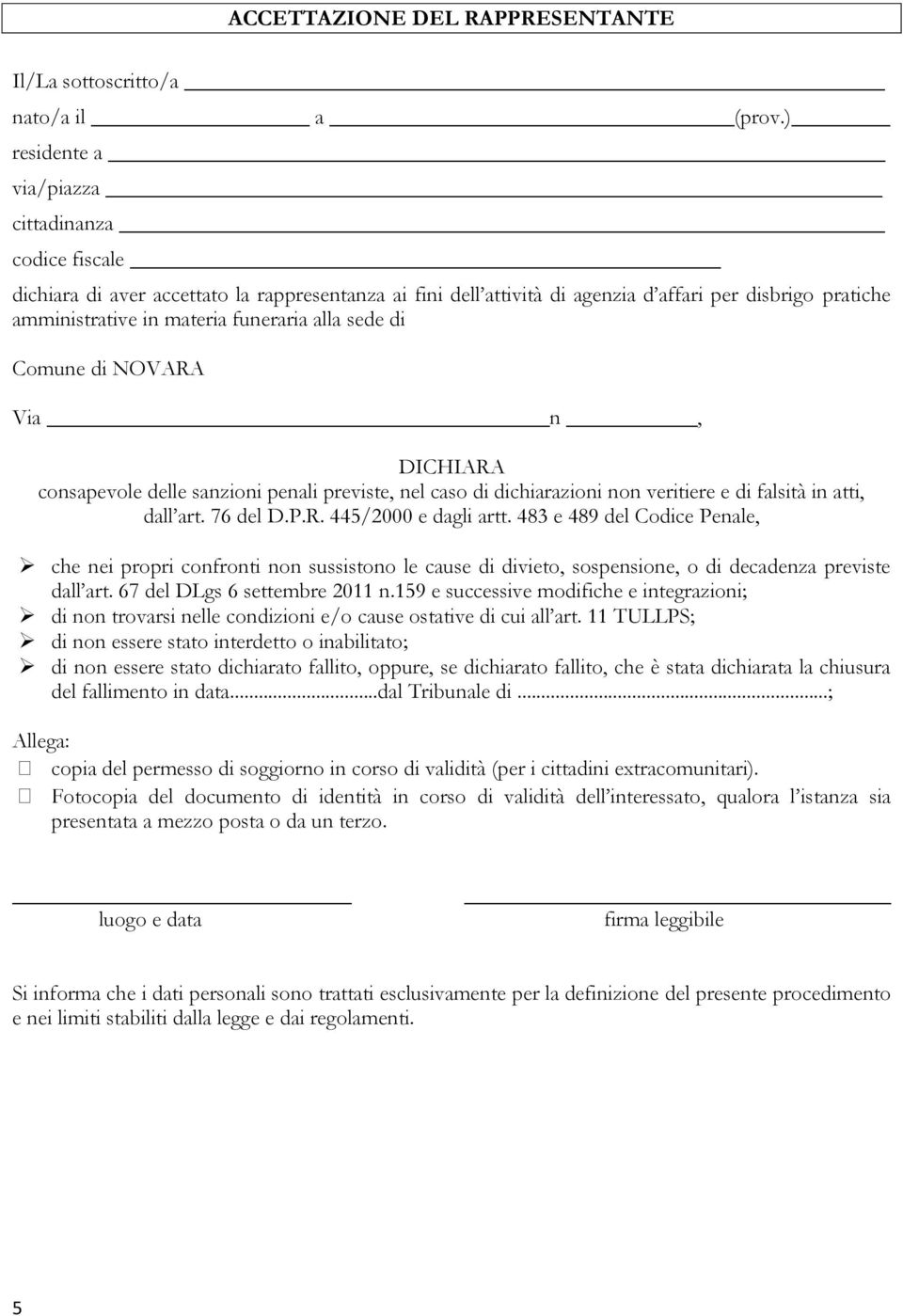 funeraria alla sede di Comune di NOVARA Via n, DICHIARA consapevole delle sanzioni penali previste, nel caso di dichiarazioni non veritiere e di falsità in atti, dall art. 76 del D.P.R. 445/2000 e dagli artt.