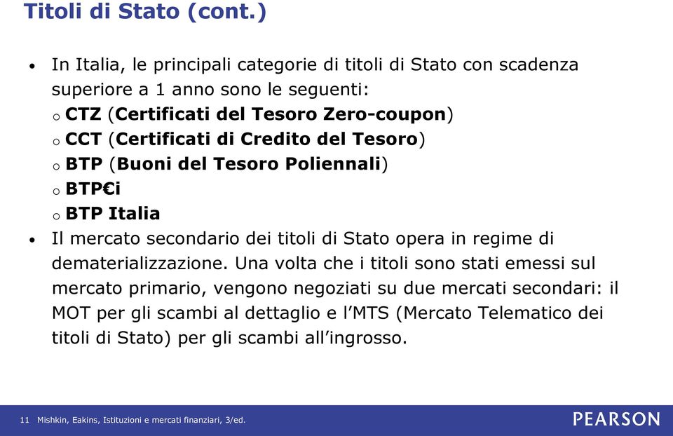 Zero-coupon) o CCT (Certificati di Credito del Tesoro) o BTP (Buoni del Tesoro Poliennali) o BTP i o BTP Italia Il mercato secondario dei