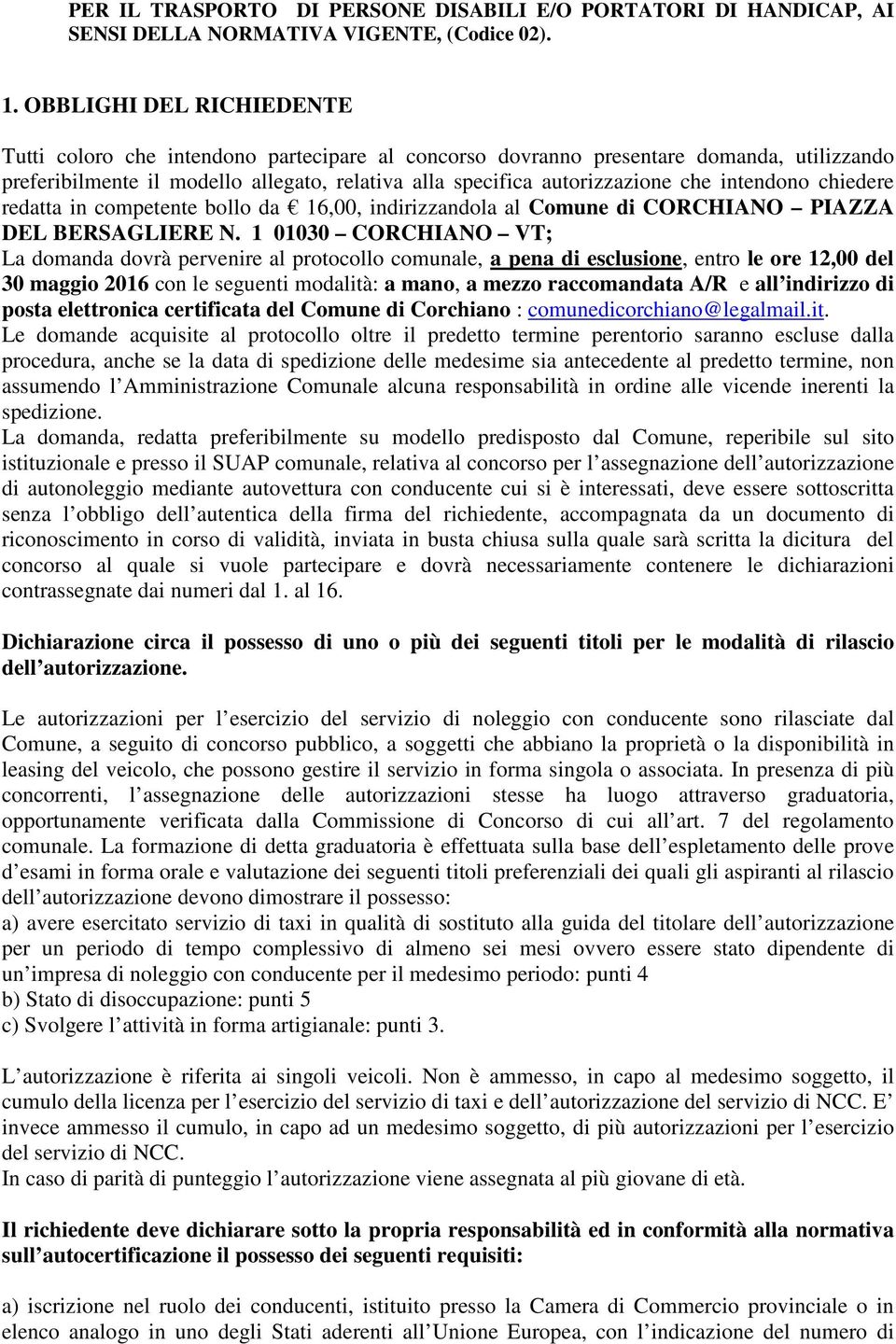 intendono chiedere redatta in competente bollo da 16,00, indirizzandola al Comune di CORCHIANO PIAZZA DEL BERSAGLIERE N.