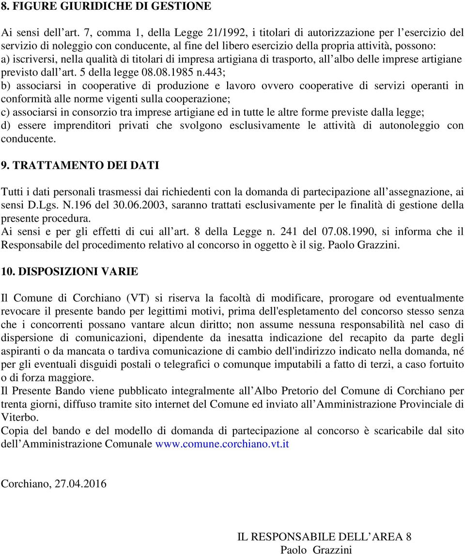 nella qualità di titolari di impresa artigiana di trasporto, all albo delle imprese artigiane previsto dall art. 5 della legge 08.08.1985 n.