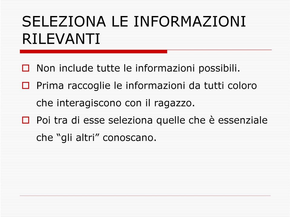 Prima raccoglie le informazioni da tutti coloro che