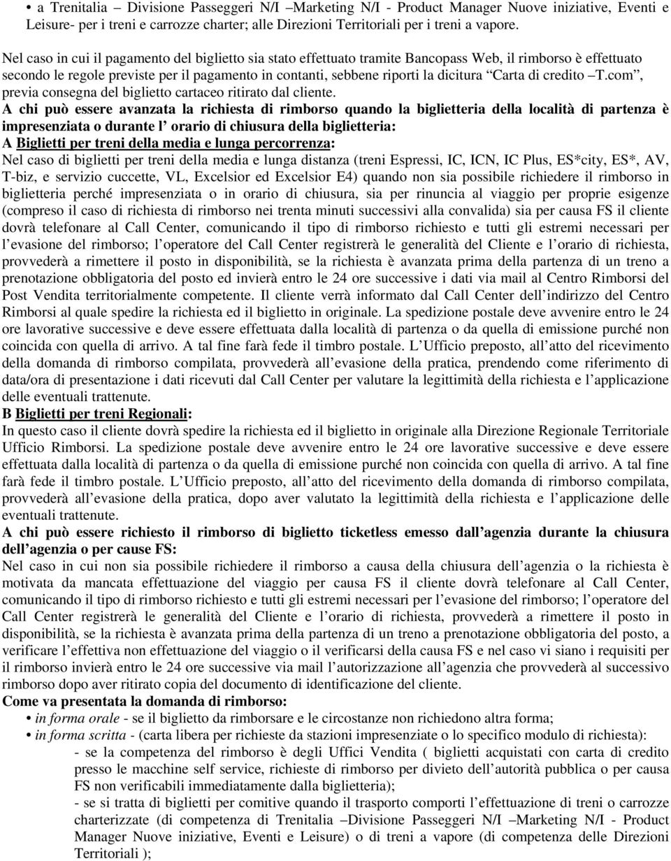 Carta di credito T.com, previa consegna del biglietto cartaceo ritirato dal cliente.