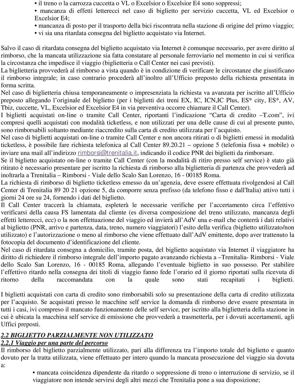 Salvo il caso di ritardata consegna del biglietto acquistato via Internet è comunque necessario, per avere diritto al rimborso, che la mancata utilizzazione sia fatta constatare al personale