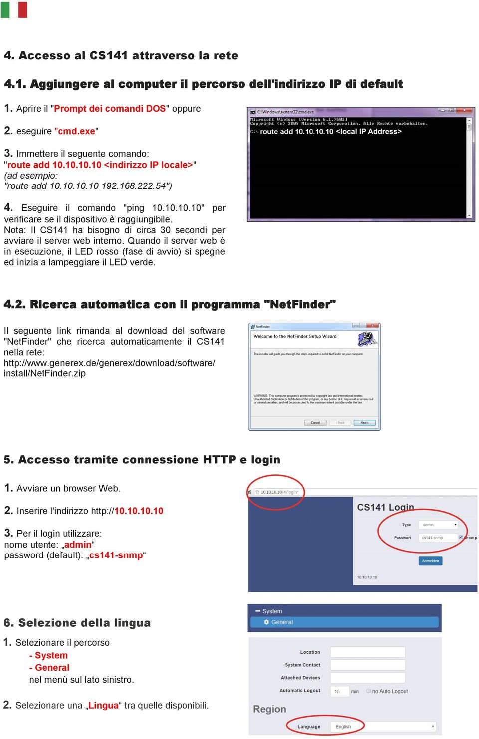 Nota: Il CS141 ha bisogno di circa 30 secondi per avviare il server web interno. Quando il server web è in esecuzione, il LED rosso (fase di avvio) si spegne ed inizia a lampeggiare il LED verde. 4.2.