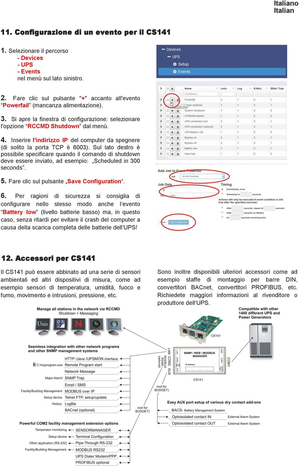 Sul lato destro è possibile specificare quando il comando di shutdown deve essere inviato, ad esempio: Scheduled in 300 seconds. 5. Fare clic sul pulsante Save Configuration. 6.