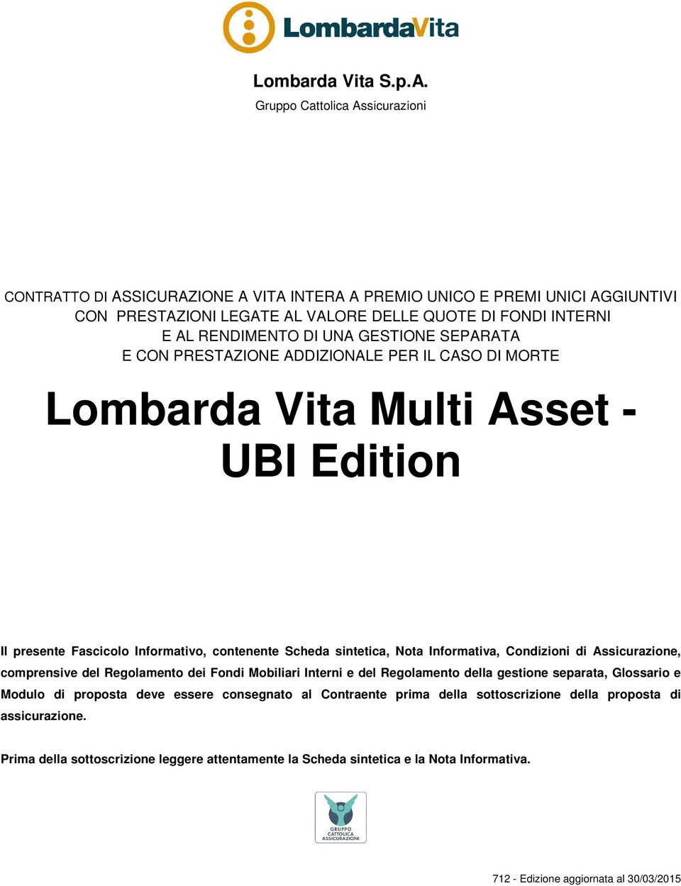 GESTIONE SEPARATA E CON PRESTAZIONE ADDIZIONALE PER IL CASO DI MORTE Lombarda Vita Multi Asset - UBI Edition Il presente Fascicolo Informativo, contenente Scheda sintetica, Nota Informativa,