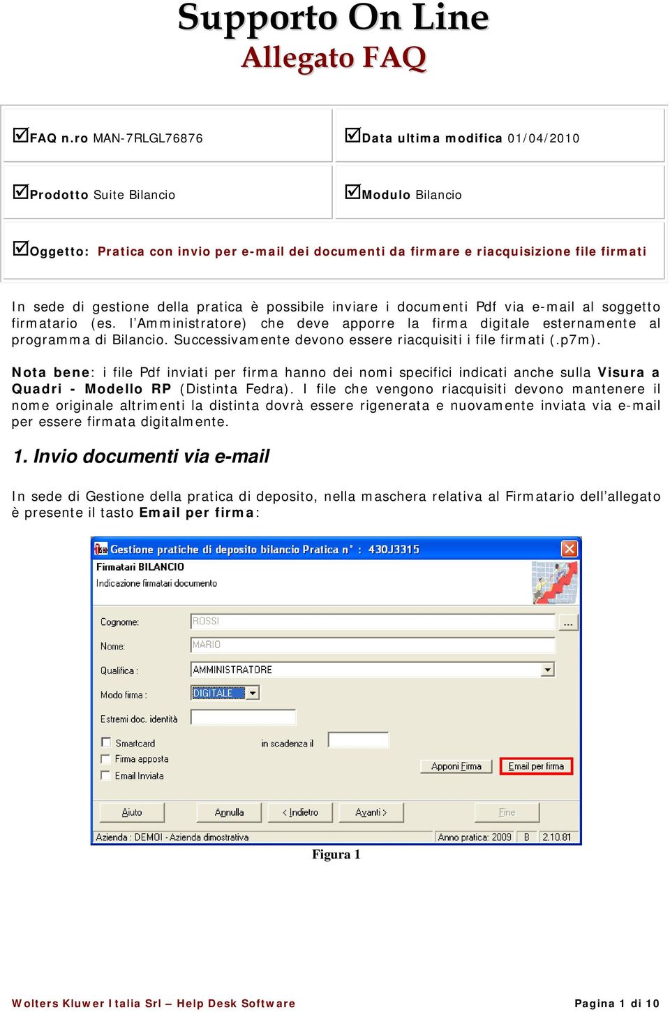 gestione della pratica è possibile inviare i documenti Pdf via e-mail al soggetto firmatario (es. l Amministratore) che deve apporre la firma digitale esternamente al programma di Bilancio.