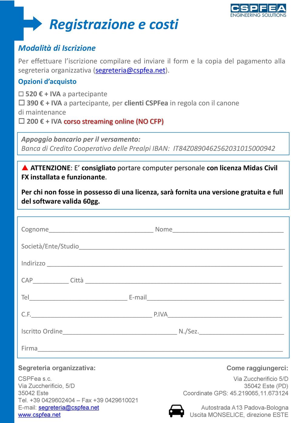 Appoggio bancario per il versamento: Banca di Credito Cooperativo delle Prealpi IBAN: IT84Z0890462562031015000942 ATTENZIONE: E consigliato portare computer personale con licenza Midas Civil FX