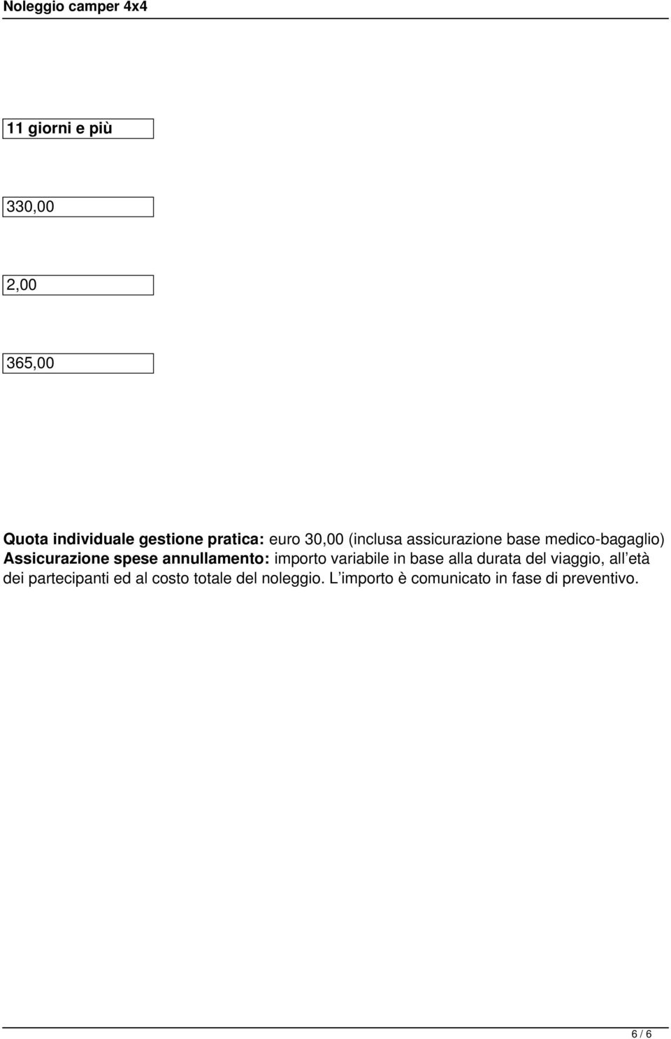 importo variabile in base alla durata del viaggio, all età dei partecipanti ed