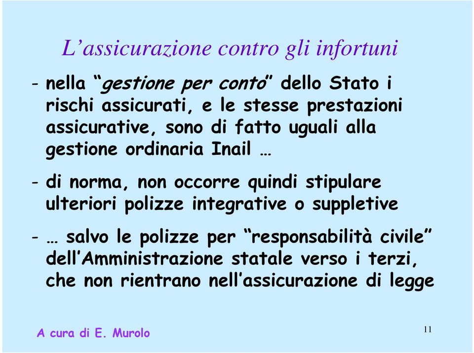 occorre quindi stipulare ulteriori polizze integrative o suppletive - salvo le polizze per