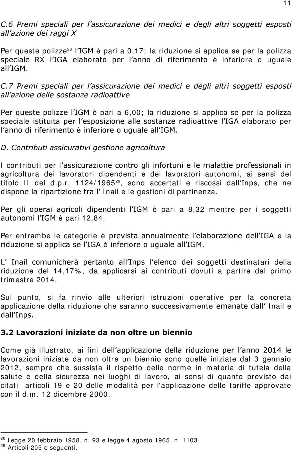 7 Premi speciali per l assicurazione dei medici e degli altri soggetti esposti all azione delle sostanze radioattive Per queste polizze l IGM è pari a 6,00; la riduzione si applica se per la polizza