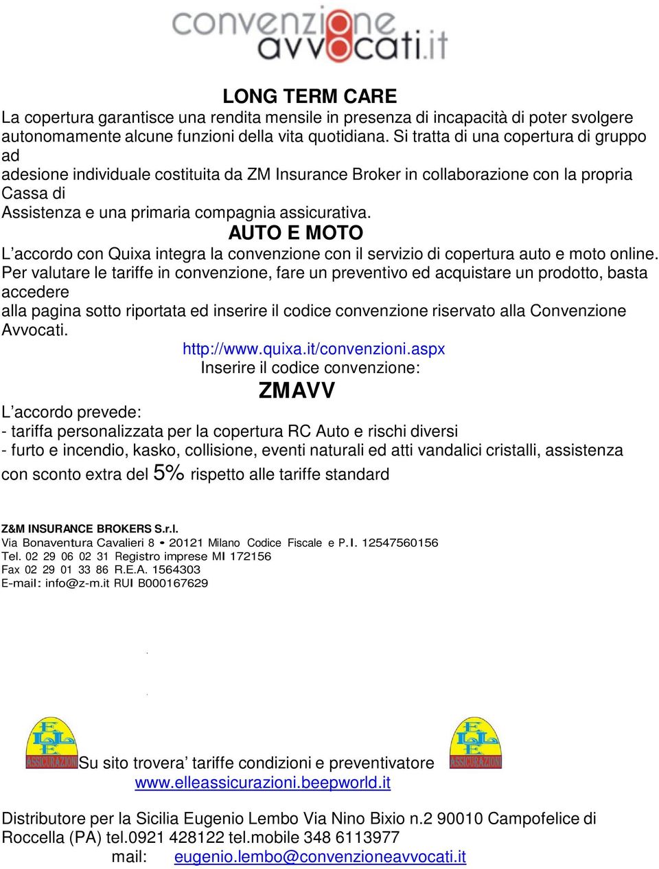 AUTO E MOTO L accordo con Quixa integra la convenzione con il servizio di copertura auto e moto online.