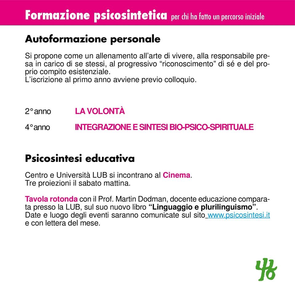 2 anno LA VOLONTÀ 4 anno INTEGRAZIONE E SINTESI BIO-PSICO-SPIRITUALE Psicosintesi educativa Centro e Università LUB si incontrano al Cinema. Tre proiezioni il sabato mattina.