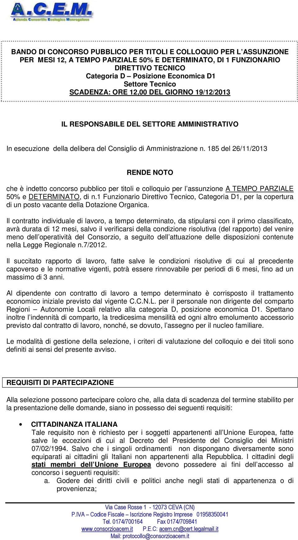 185 del 26/11/2013 RENDE NOTO che è indetto concorso pubblico per titoli e colloquio per l assunzione A TEMPO PARZIALE 50% e DETERMINATO, di n.