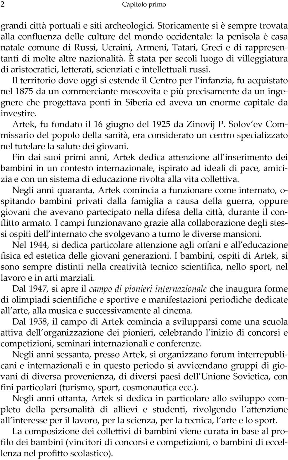 nazionalità. È stata per secoli luogo di villeggiatura di aristocratici, letterati, scienziati e intellettuali russi.