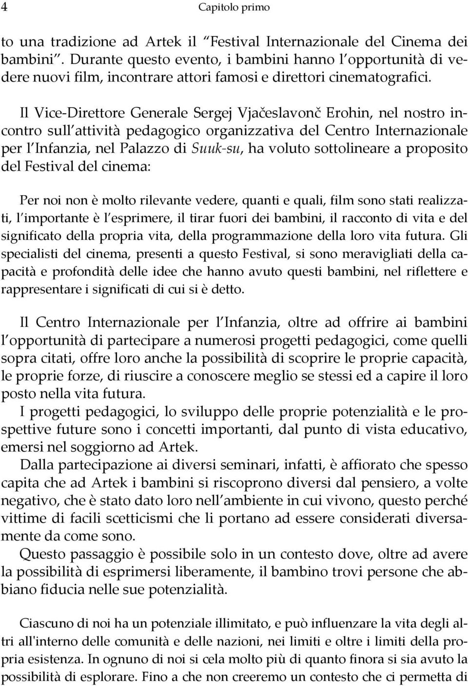 Il Vice-Direttore Generale Sergej Vjačeslavonč Erohin, nel nostro incontro sull attività pedagogico organizzativa del Centro Internazionale per l Infanzia, nel Palazzo di Suuk-su, ha voluto