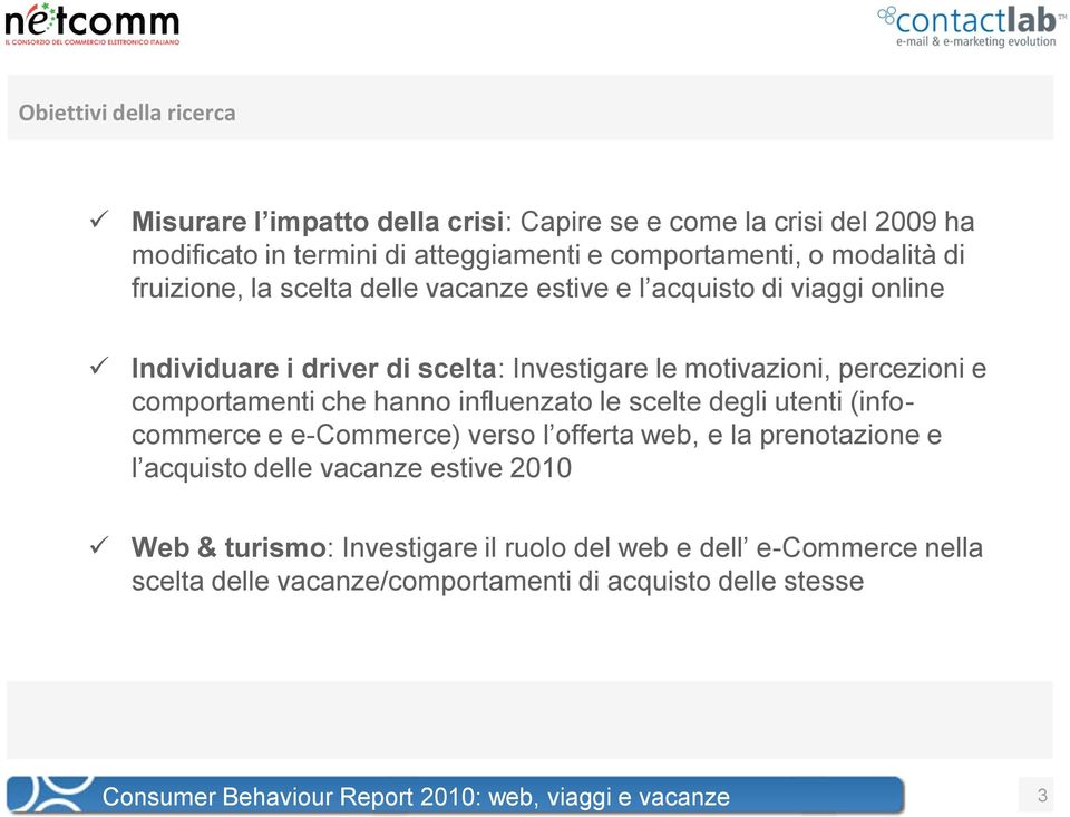 percezioni e comportamenti che hanno influenzato le scelte degli utenti (infocommerce e e-commerce) verso l offerta web, e la prenotazione e l