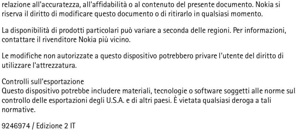 Per informazioni, contattare il rivenditore Nokia più vicino.