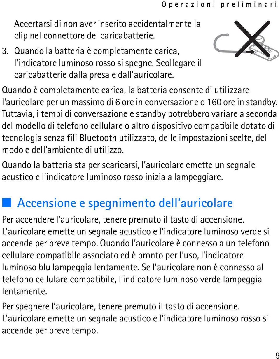 Quando è completamente carica, la batteria consente di utilizzare l'auricolare per un massimo di 6 ore in conversazione o 160 ore in standby.