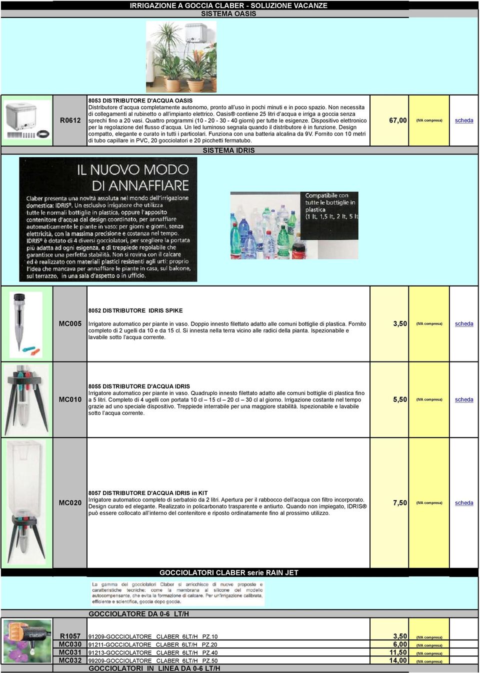 Quattro programmi (10-20 - 30-40 giorni) per tutte le esigenze. Dispositivo elettronico per la regolazione del flusso d acqua. Un led luminoso segnala quando il distributore è in funzione.