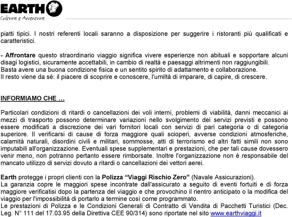 raggiungibili. Basta avere una buona condizione fisica e un sentito spirito di adattamento e collaborazione.