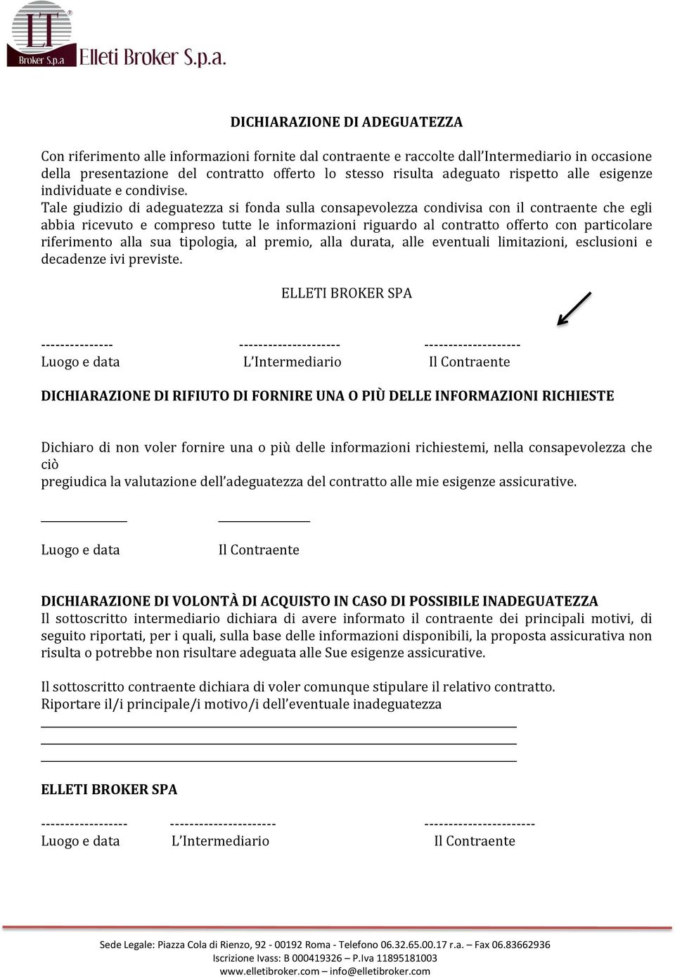 Tale giudizio di adeguatezza si fonda sulla consapevolezza condivisa con il contraente che egli abbia ricevuto e compreso tutte le informazioni riguardo al contratto offerto con particolare