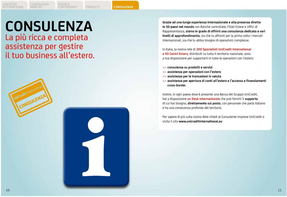 consulenza dedicata a vari livelli di approfondimento, sia che tu affronti per la prima volta i mercati internazionali, sia che tu abbia bisogno di operazioni complesse.