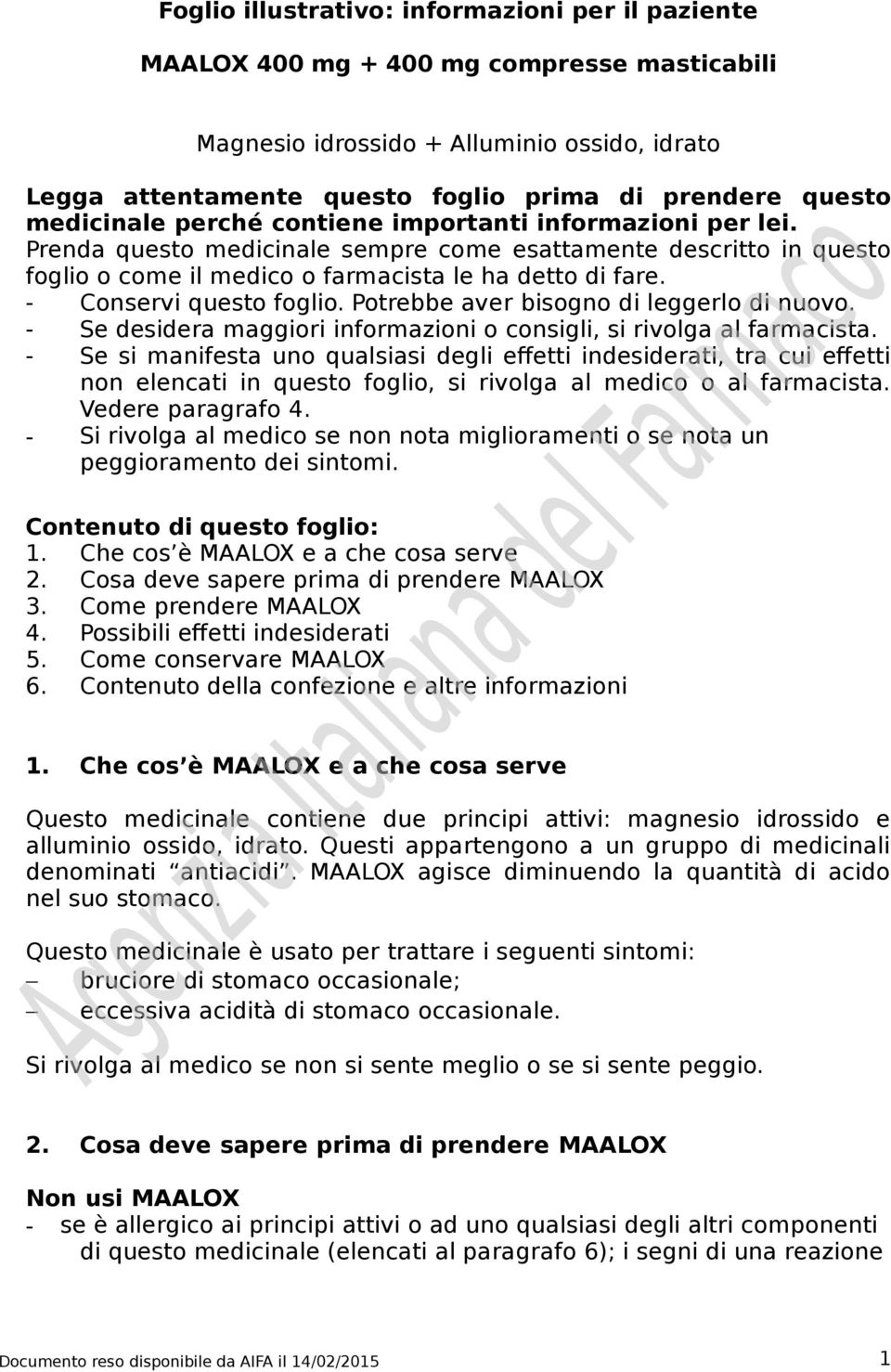 - Conservi questo foglio. Potrebbe aver bisogno di leggerlo di nuovo. - Se desidera maggiori informazioni o consigli, si rivolga al farmacista.