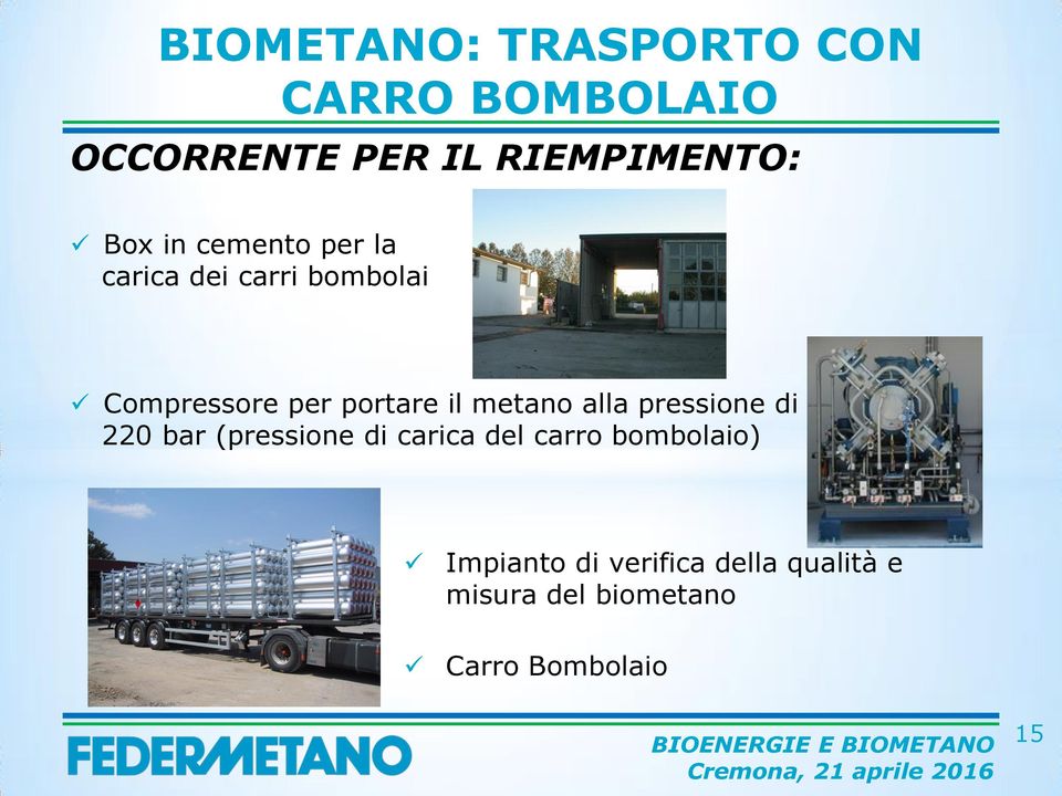 metano alla pressione di 220 bar (pressione di carica del carro bombolaio)