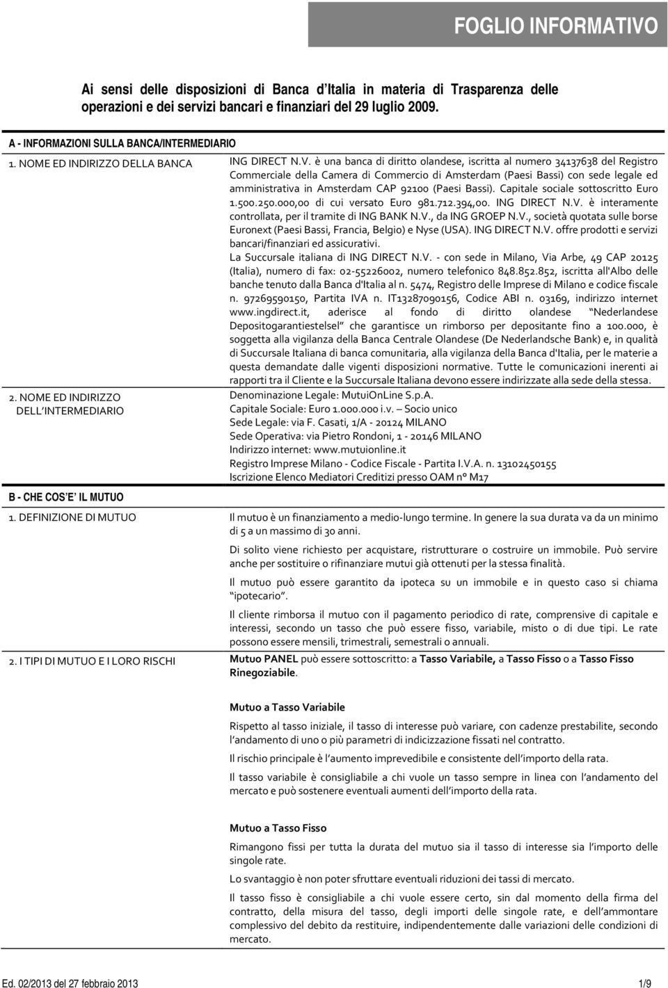 è una banca di diritto olandese, iscritta al numero 34137638 del Registro Commerciale della Camera di Commercio di Amsterdam (Paesi Bassi) con sede legale ed amministrativa in Amsterdam CAP 92100