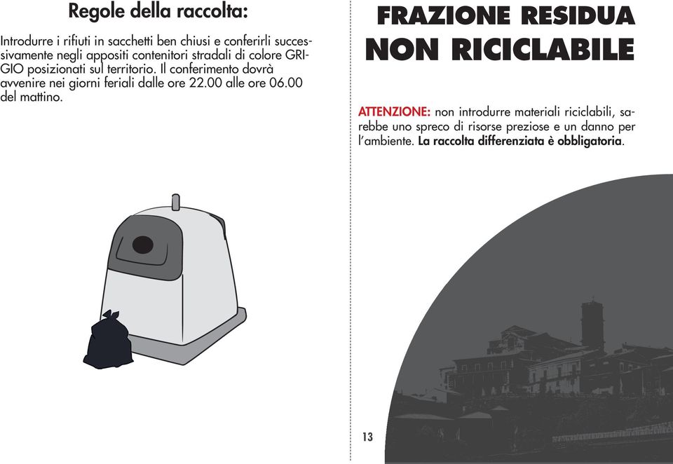 Il conferimento dovrà avvenire nei giorni feriali dalle ore 22.00 alle ore 06.00 del mattino.