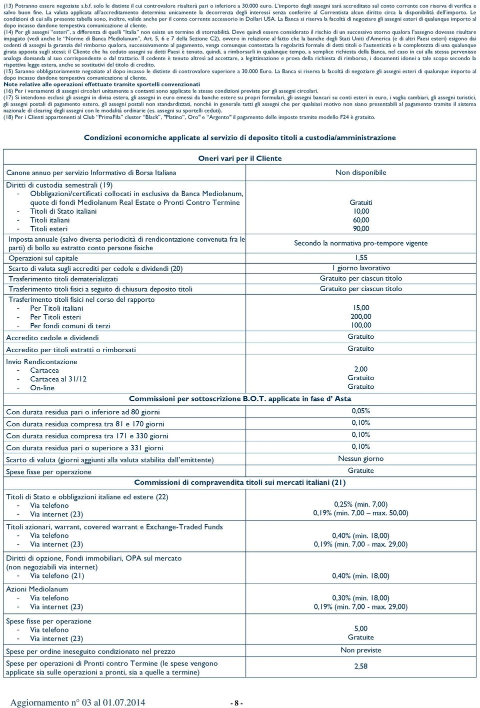 La valuta applicata all accreditamento determina unicamente la decorrenza degli interessi senza conferire al Correntista alcun diritto circa la disponibilità dell importo.