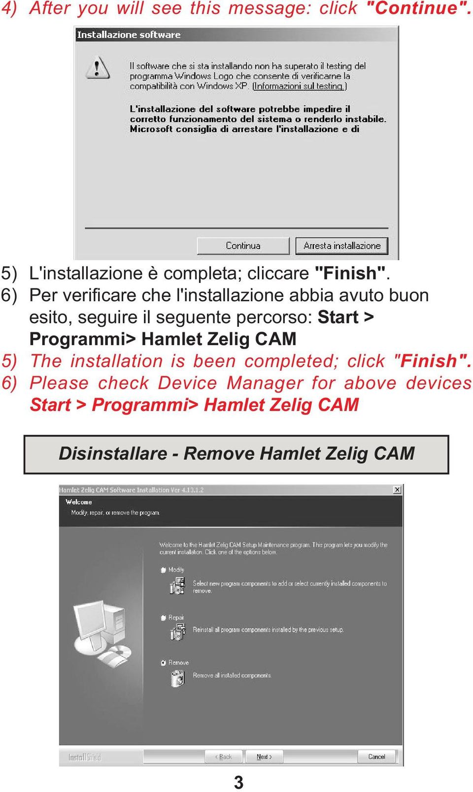 Programmi> Hamlet Zelig CAM 5) The installation is been completed; click "Finish".