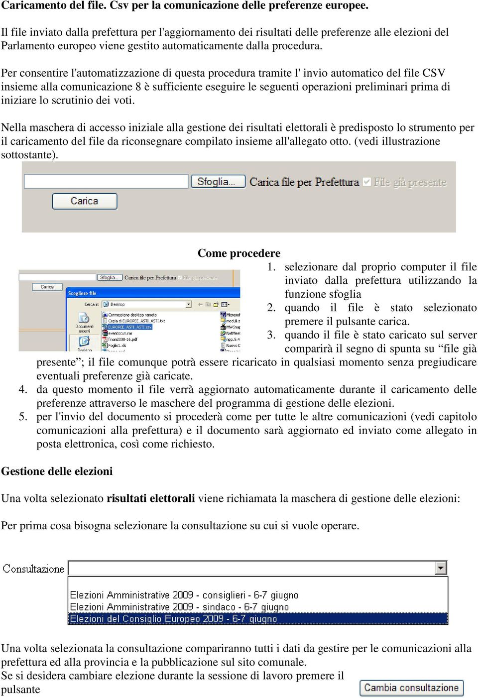 Per consentire l'automatizzazione di questa procedura tramite l' invio automatico del file CSV insieme alla comunicazione 8 è sufficiente eseguire le seguenti operazioni preliminari prima di iniziare