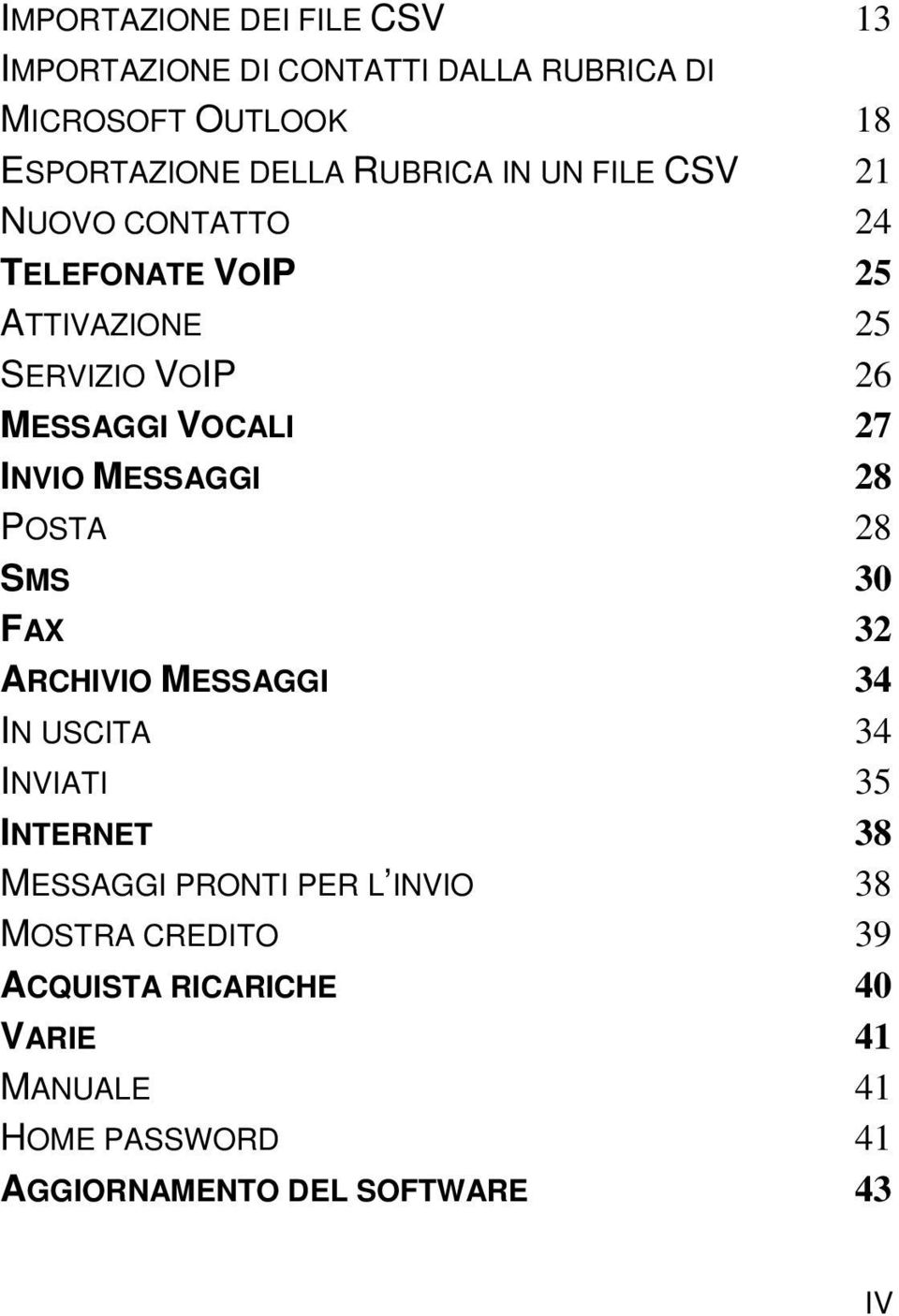 INVIO MESSAGGI 28 POSTA 28 SMS 30 FAX 32 ARCHIVIO MESSAGGI 34 IN USCITA 34 INVIATI 35 INTERNET 38 MESSAGGI PRONTI