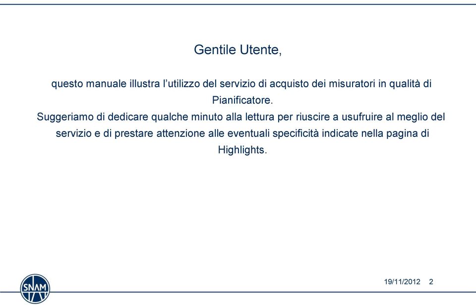 Suggeriamo di dedicare qualche minuto alla lettura per riuscire a usufruire