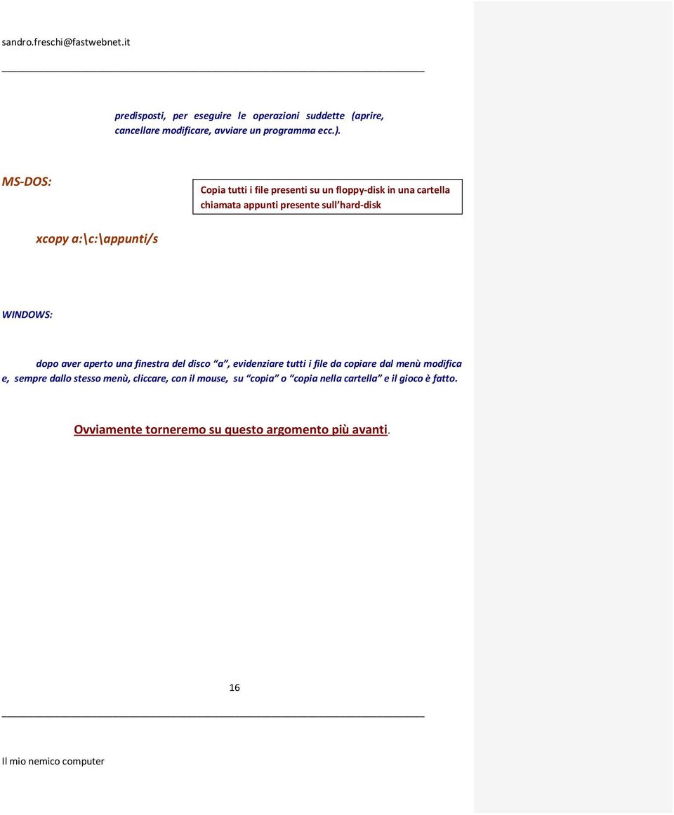 a:\c:\appunti/s WINDOWS: dopo aver aperto una finestra del disco a, evidenziare tutti i file da copiare dal menù modifica e,