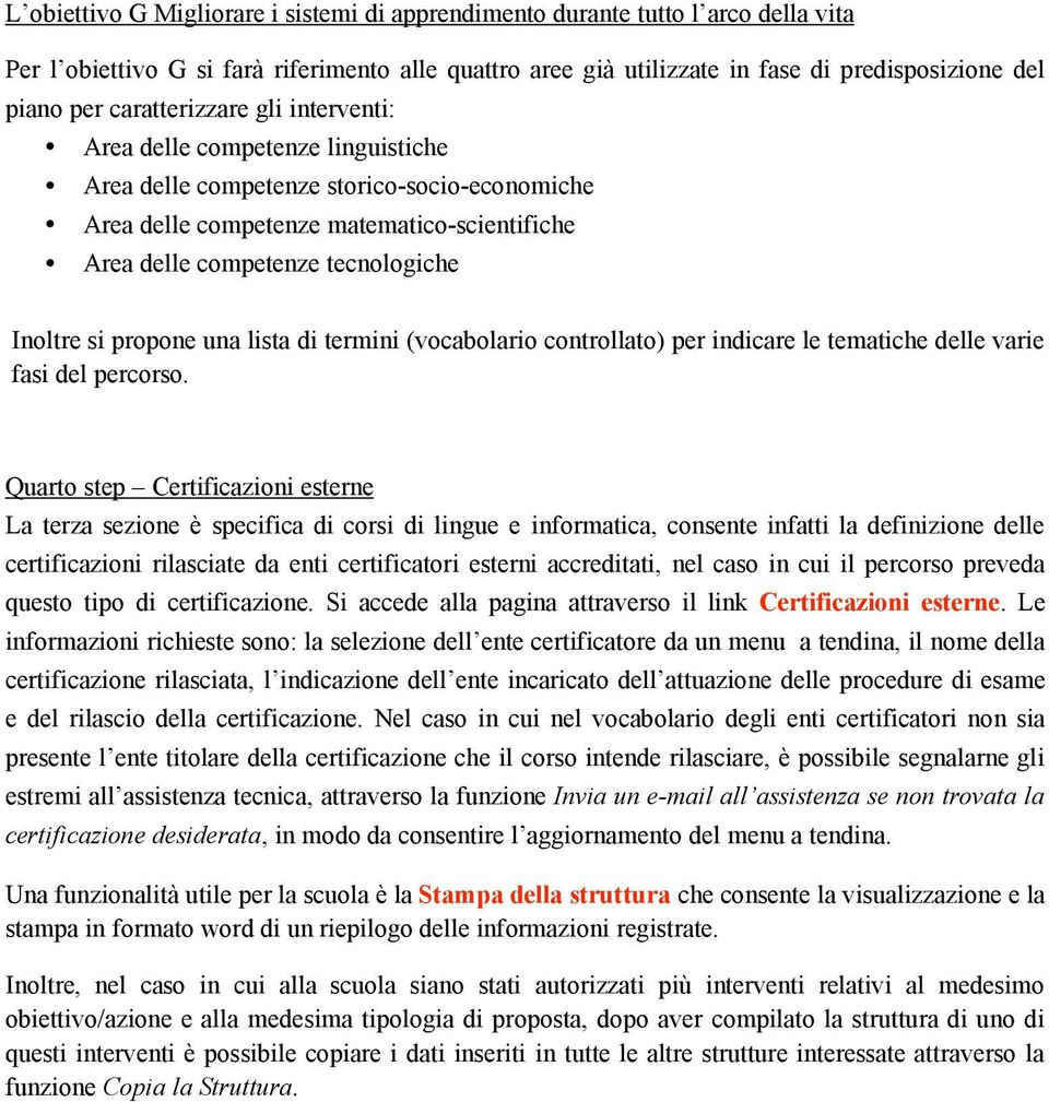 Inoltre si propone una lista di termini (vocabolario controllato) per indicare le tematiche delle varie fasi del percorso.