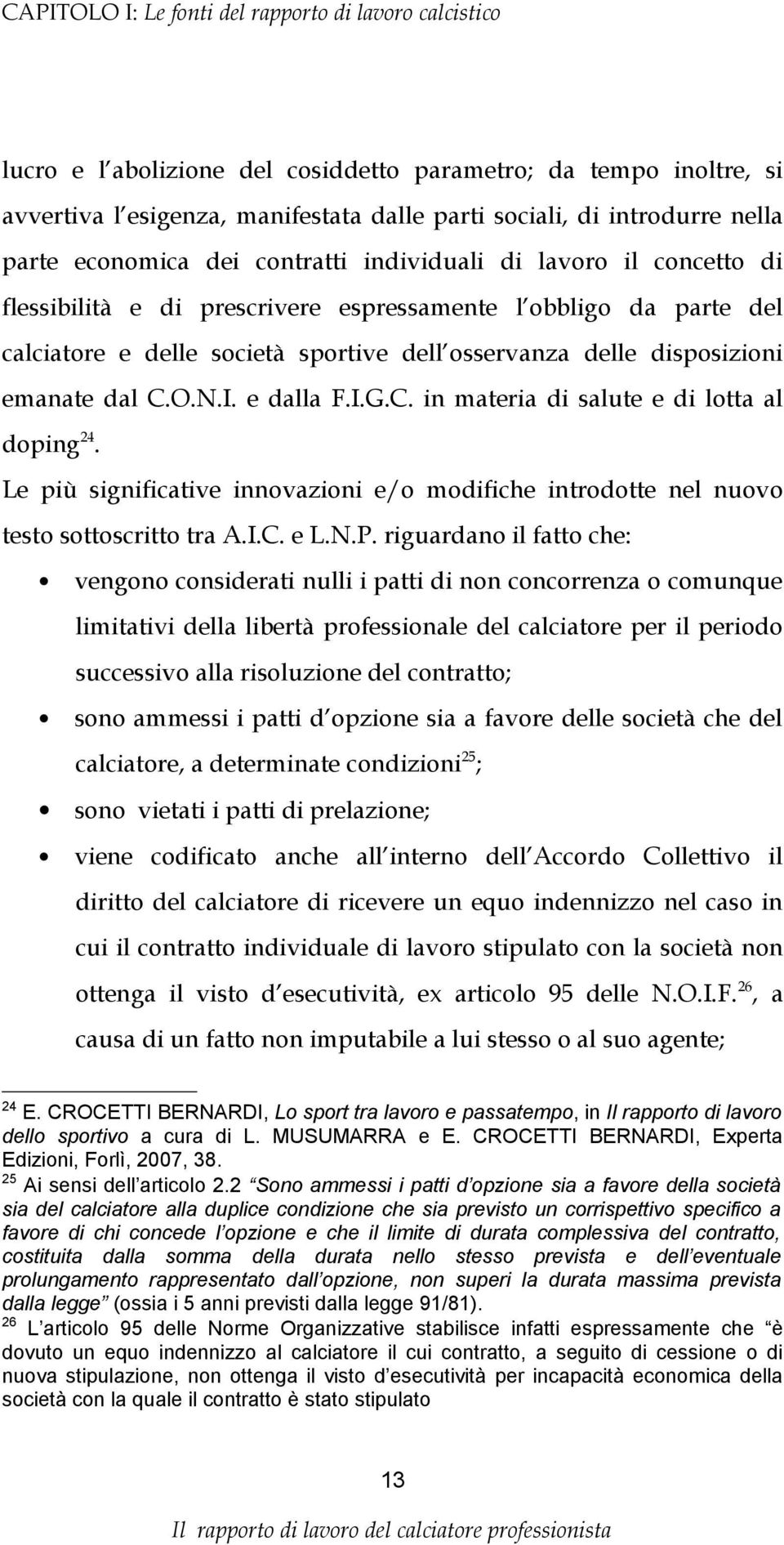 disposizioni emanate dal C.O.N.I. e dalla F.I.G.C. in materia di salute e di lotta al doping 24. Le più significative innovazioni e/o modifiche introdotte nel nuovo testo sottoscritto tra A.I.C. e L.