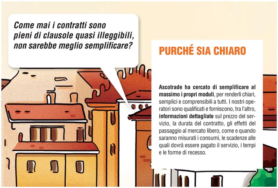 I nostri operatori sono qualificati e forniscono, tra l altro, informazioni dettagliate sul prezzo del servizio, la durata del