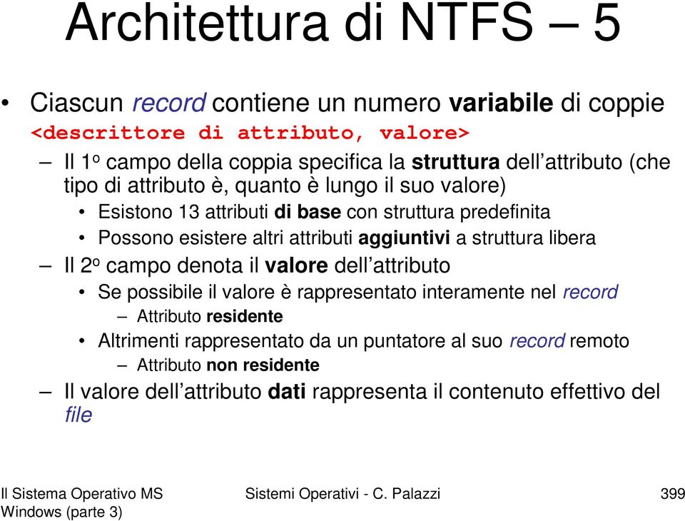 struttura libera Il 2 o campo denota il valore dell attributo Se possibile il valore è rappresentato interamente nel record Attributo residente Altrimenti