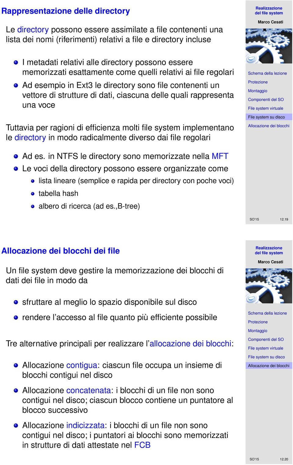 voce Tuttavia per ragioni di efficienza molti file system implementano le directory in modo radicalmente diverso dai file regolari Ad es.