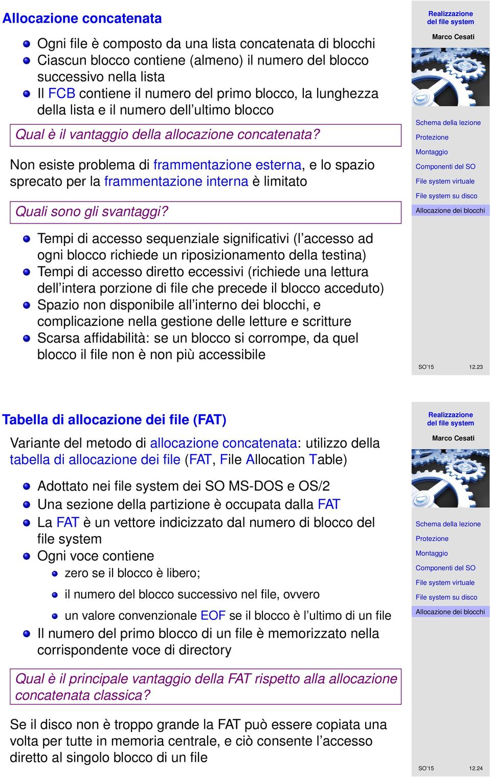 Non esiste problema di frammentazione esterna, e lo spazio sprecato per la frammentazione interna è limitato Quali sono gli svantaggi?