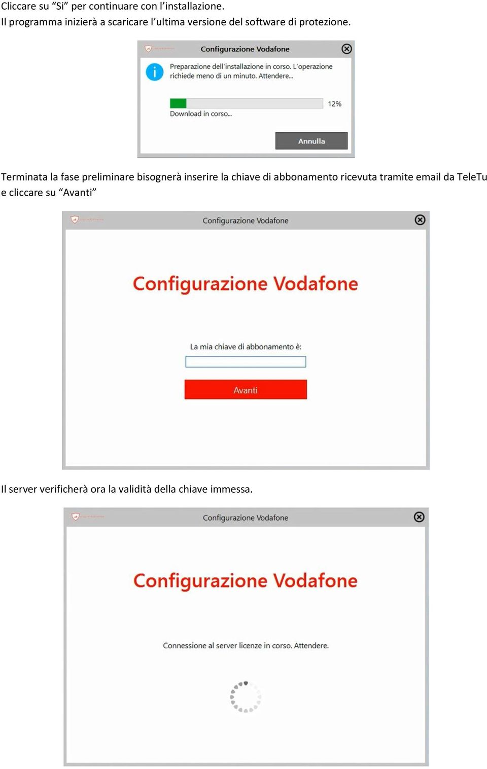 Terminata la fase preliminare bisognerà inserire la chiave di abbonamento