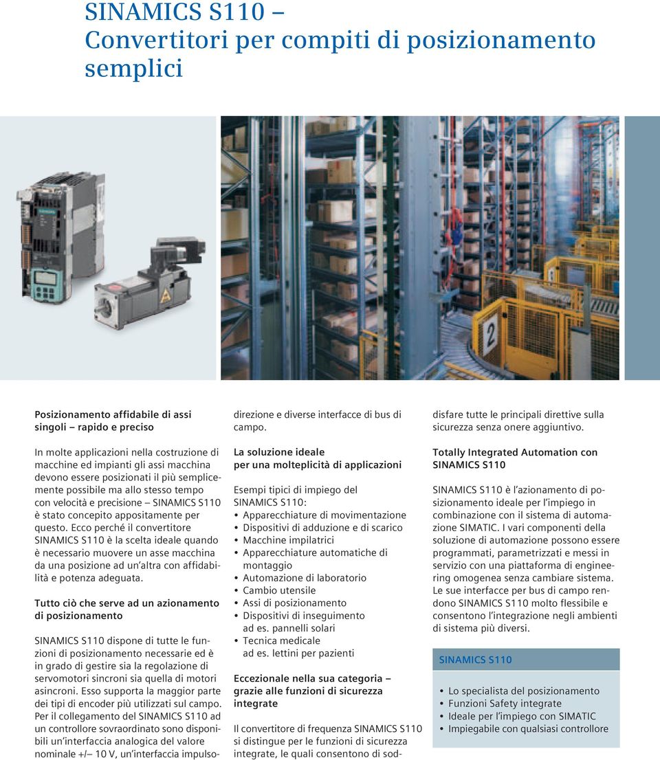 Ecco perché il convertitore S110 è la scelta ideale quando è necessario muovere un asse macchina da una posizione ad un altra con affidabilità e potenza adeguata.