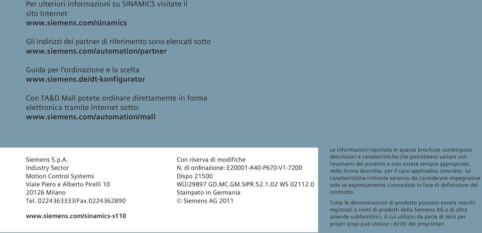 0224363333/Fax.0224362890 www.siemens.com/sinamics-s110 Con riserva di modifiche N. di ordinazione: E20001-A40-P670-V1-7200 Dispo 21500 WÜ/29897 GD.MC.GM.SIPR.52.1.02 WS 02112.