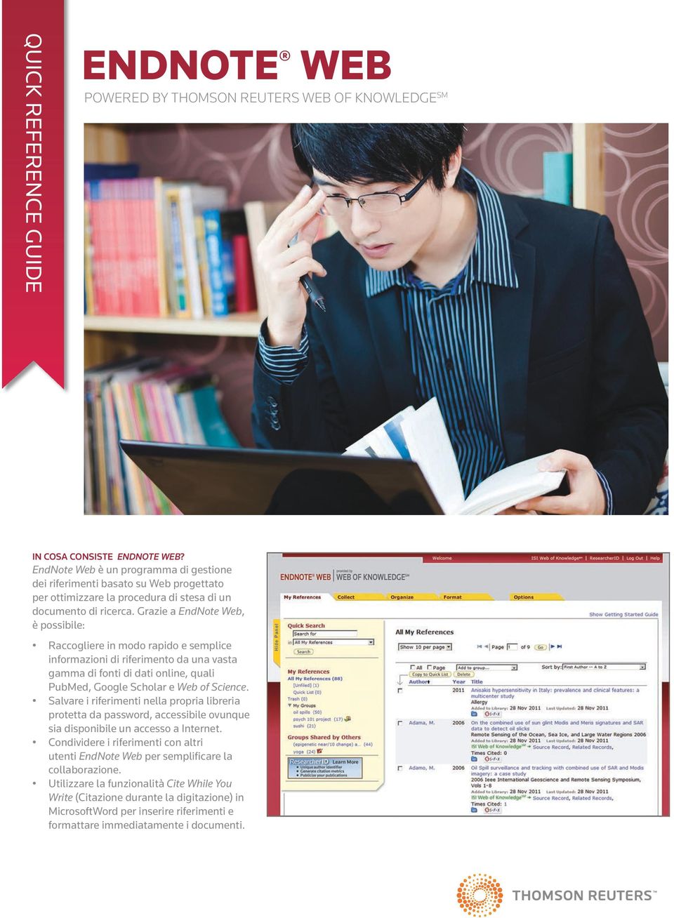Grazie a EndNote Web, è possibile: Raccogliere in modo rapido e semplice informazioni di riferimento da una vasta gamma di fonti di dati online, quali PubMed, Google Scholar e Web of Science.