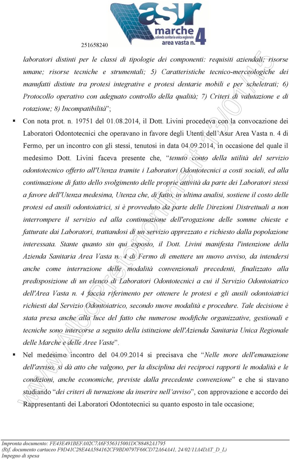 prot. n. 19751 del 01.08.2014, il Dott. Livini procedeva con la convocazione dei Laboratori Odontotecnici che operavano in favore degli Utenti dell Asur Area Vasta n.