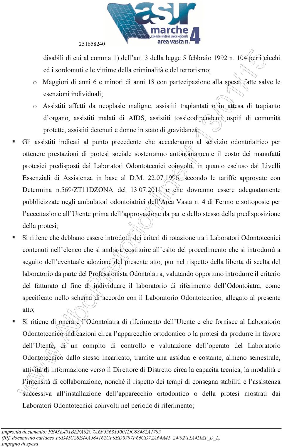 Assistiti affetti da neoplasie maligne, assistiti trapiantati o in attesa di trapianto d organo, assistiti malati di AIDS, assistiti tossicodipendenti ospiti di comunità protette, assistiti detenuti